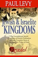 Jewish & Israelite Kingdoms: The Foundational Jewish Kingdoms of World Civilization with the Complete Story of the Lost Ten Tribes of Israel 0978578309 Book Cover