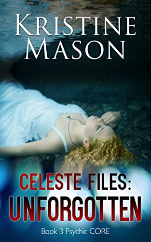 Celeste Files: Unforgotten (Book 3 Psychic C.O.R.E.)