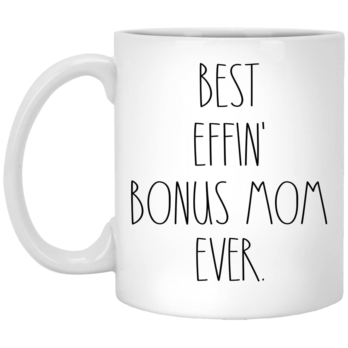 Bonus Mom - Best Effin Bonus Mom Ever Coffee Mug - Bonus Mom Rae Dunn Style - Rae Dunn Inspired - Mother's Day Mug - Birthday - Merry Christmas - Bonus Mom Coffee Cup 11oz