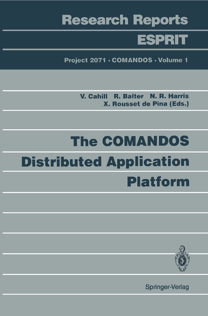 The COMANDOS Distributed Application Platform (Research Reports Esprit, 1, Band 1)