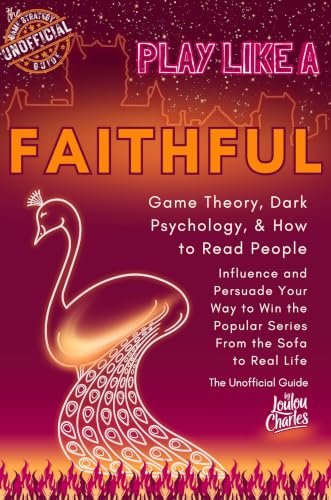 PLAY LIKE A FAITHFUL: Game Theory, Dark Psychology, & How to Read People — Influence and Persuade Your Way to Win the Popular Series From the Sofa to Real Life — The Unofficial Guide (Play Like a...) image 2