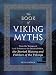 The Book of Viking Myths: From the Voyages of Leif Erikson to the Deeds of Odin, the Storied History and Folklore of the Vikings