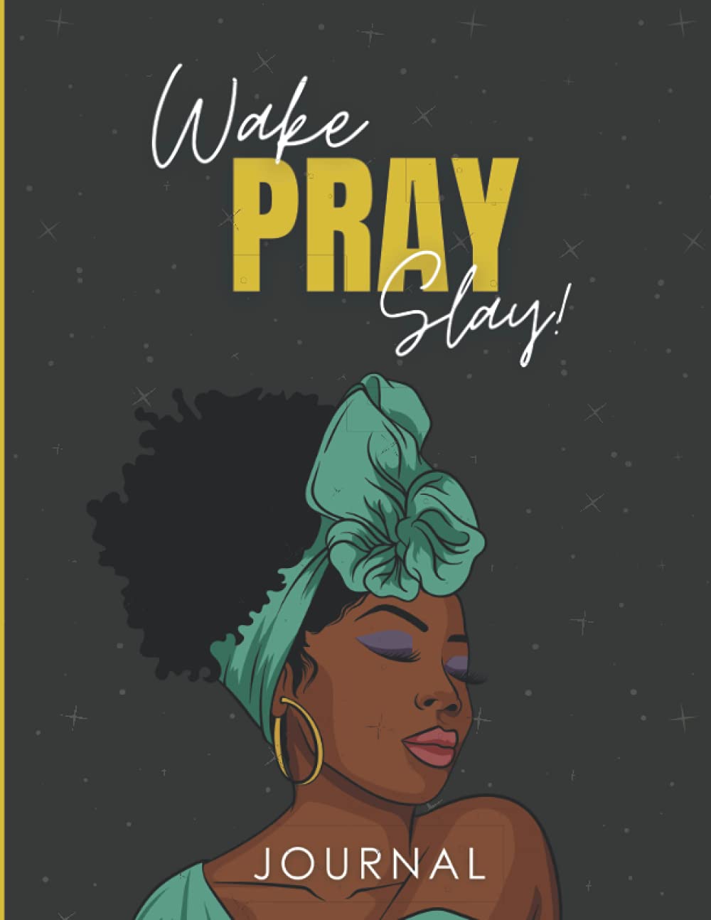 Wake, Pray Slay: Blank Journal Notebooks for African American Women, Black Women and Women of Color to Write In