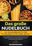 Das große Nudelbuch – 333 Nudelrezepte für Nudelmaschine und mehr: Nudeln selber machen in null Komma nichts. Mit dem Pasta Buch gefüllte Nudeln, italienische Pasta, Pasta Saucen uvm. zubereiten