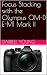 Focus Stacking with the Olympus OM-D E-M1 Mark II