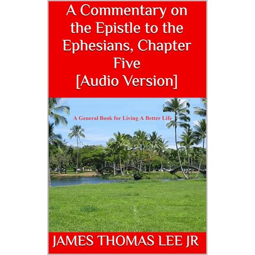 A Commentary on the Epistle to the Ephesians, Chapter Five [Audio Version] : James Thomas Lee Jr episode artwork