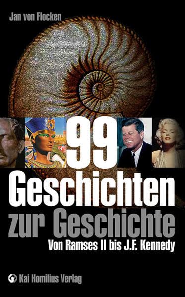 99 Geschichten zur Geschichte: Von Ramses II. bis J. F. Kennedy