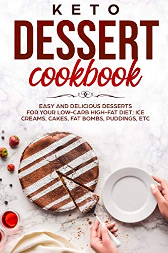 KETO DESSERT COOKBOOK EASY AND DELICIOUS DESSERTS FOR YOUR LOW-CARB
