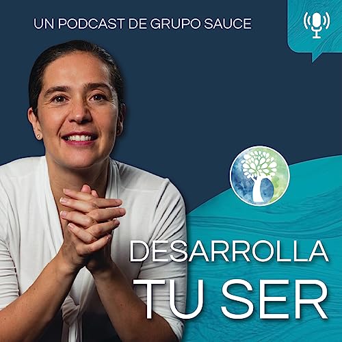 Desarrolla Tu Ser Podcast Por Grupo Sauce arte de portada