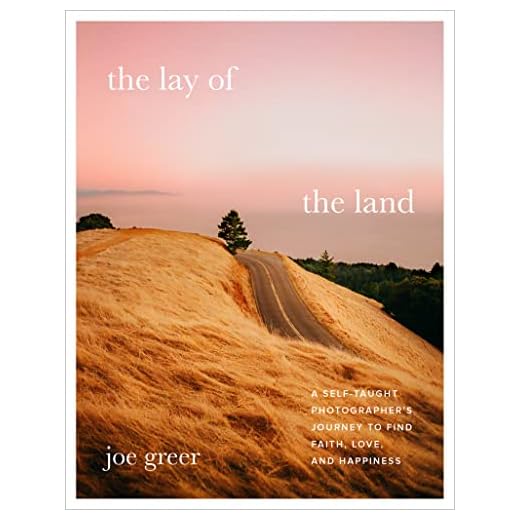 The Lay of the Land: A Self-Taught Photographer's Journey to Find Faith, Love, and Happiness
