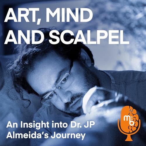 #9 Art, Mind and Scalpel: An Insight into Dr JP Almeida&rsquo;s Journey