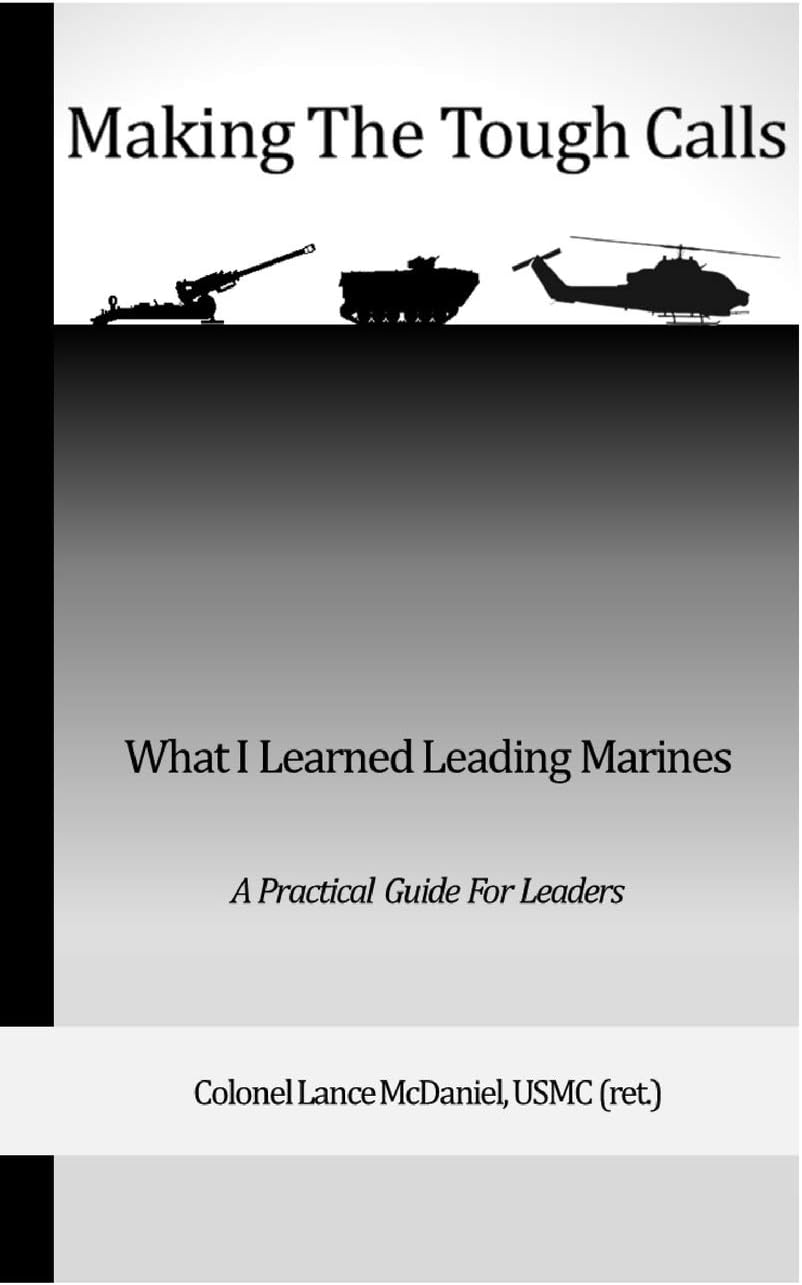 Making the Tough Calls: What I Learned Leading Marines
