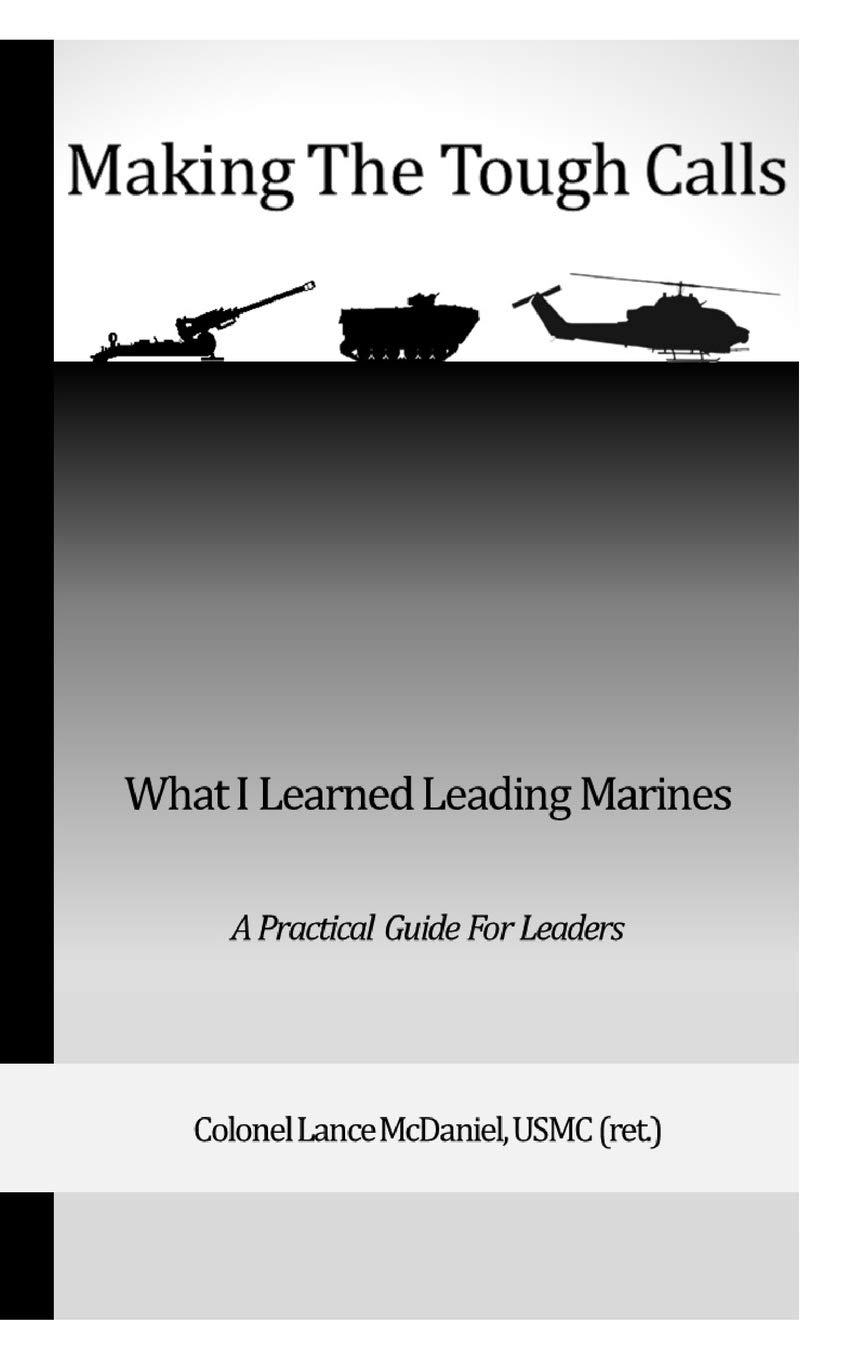 Making the Tough Calls: What I Learned Leading Marines