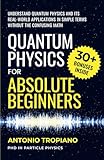Quantum Physics for Absolute Beginners: Understand Quantum Physics and Its Real-World Applications...