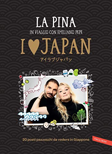 I love Japan: 20 posti pazzeschi da vedere in Giappone (Italian Edition)