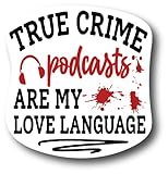 True Crime Podcasts are My Love Language | 4 Inch | Waterproof Decal Sticker | Auto Car Truck Van Wall Window Laptop Cell | CS1010-2PK