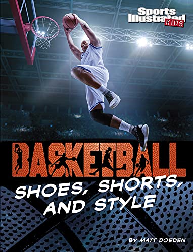 Basketball Shoes, Shorts, and Style (Sports Illustrated Kids: Ball) Basketball Shoes, Shorts, and Style (Sports Illustrated Kids: Ball)