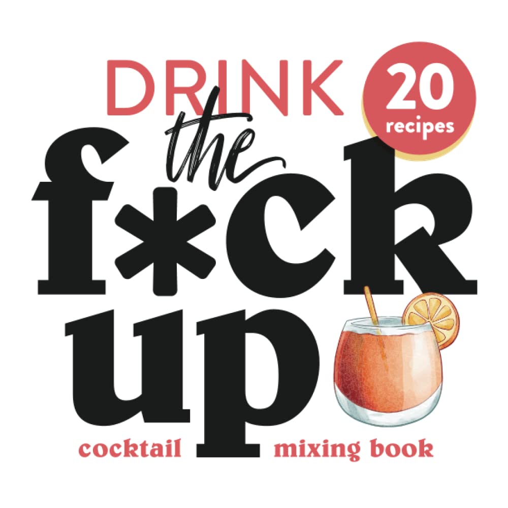 Drink the F*ck Up: Swear Words Cocktail Mixing Book (Gift Ideas)