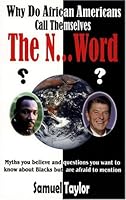 Why Do African Americans Call Themselves the N...Word?: Myths You Believe and Questions You Want to Know About Blacks but Are Afraid to Mention 0964919818 Book Cover