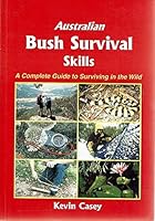 Australian Bush Survival Skills: A Complete Guide To Surviving In The Wild 0958762813 Book Cover
