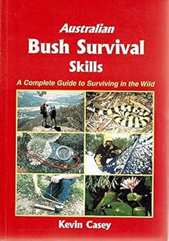 Paperback Australian Bush Survival Skills : A Complete Guide to Surviving in the Wild Book