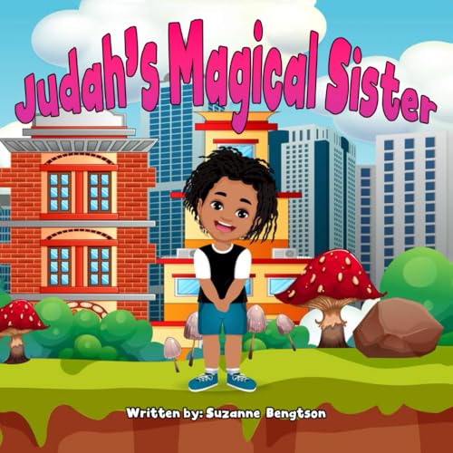 Judah's Magical Sister, Becoming the Best Big Brother Ever: From Imagination to Reality for Children Aged 2-7: "From Imagination to Reality: Experience the Magic of Becoming a Big Brother!"