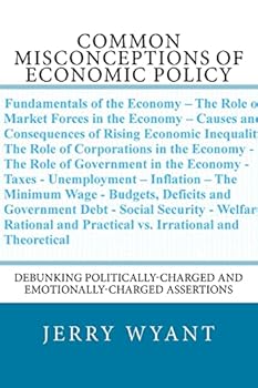 Paperback Common Misconceptions of Economic Policy: Debunking Politically-charged and Emotionally-charged Assertions Book