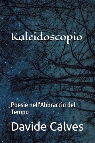Kaleidoscopio: Poesie nell'Abbraccio del Tempo (Italian Edition)