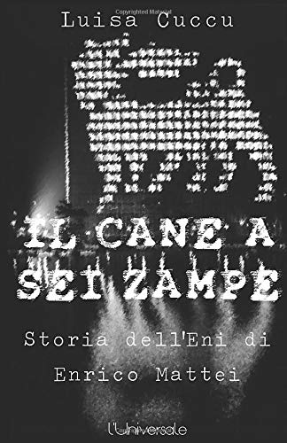 Il cane a sei zampe: la storia dell’Eni di Enrico Mattei