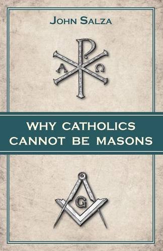 Why Catholics Cannot be Masons Why Catholics Cannot be Masons