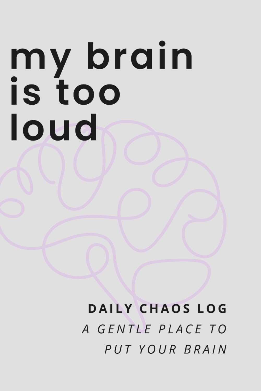Daily Chaos Log: A gentle guided journal for overthinking, mental clutter, and executive dysfunction