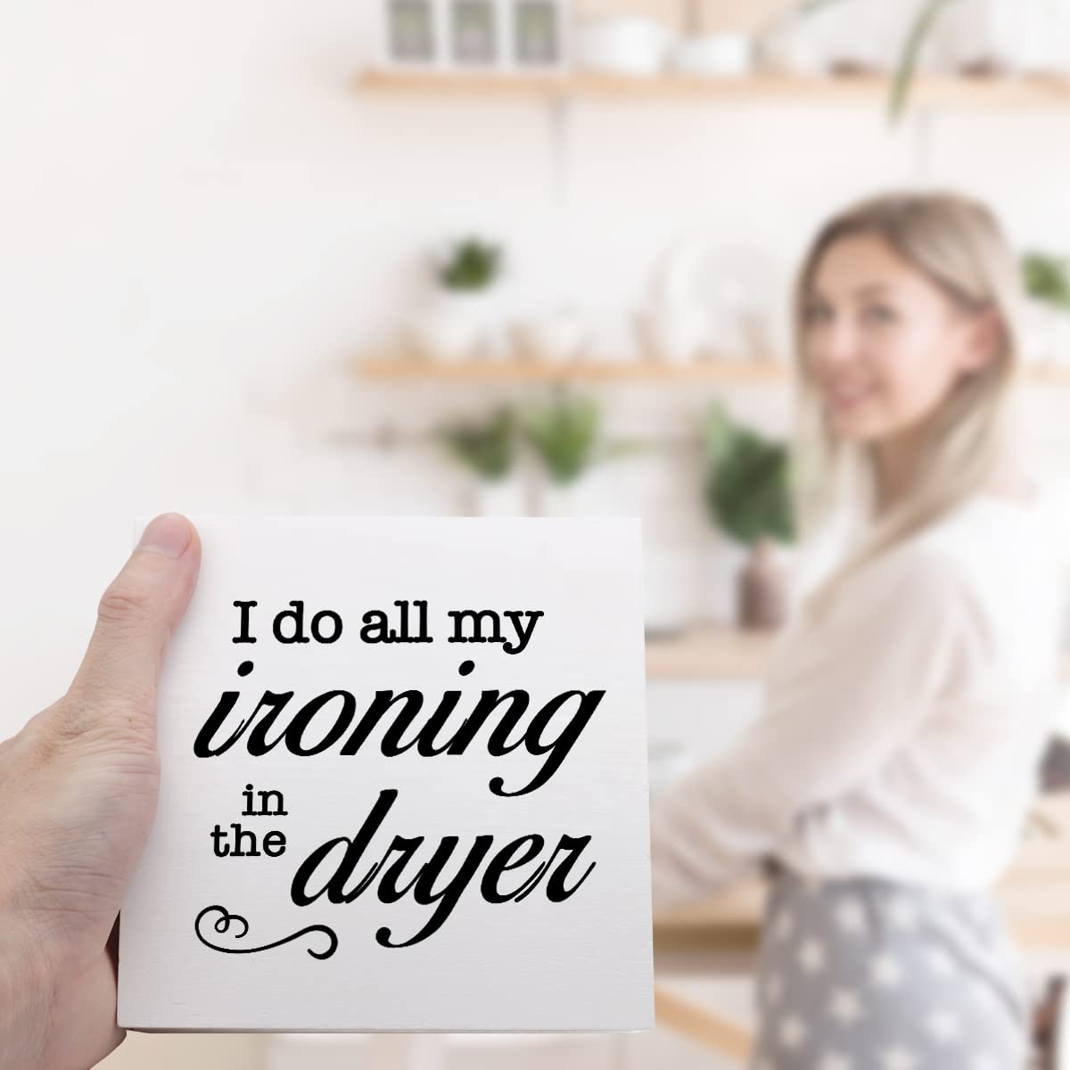 Letrero de madera con texto en inglés I Do All My Ironing in The Dry, decoración de escritorio de madera para casa rústica, cuarto de servicio, estante y decoración de mesa 6