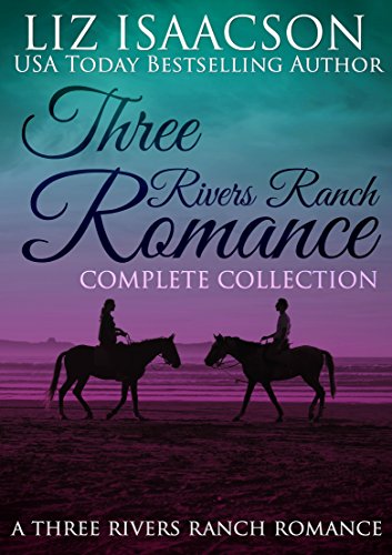 Three Rivers Ranch Complete Collection: Christian Cowboy Romance (Liz Isaacson Boxed Sets Book 3)