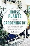  House Plants and Gardening 101: Plant Science and Plant Care Foundations for Millenials and Gen Z (English Edition)