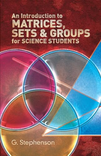 An Introduction to Matrices, Sets and Groups for Science Students (Dover Books on Mathematics)