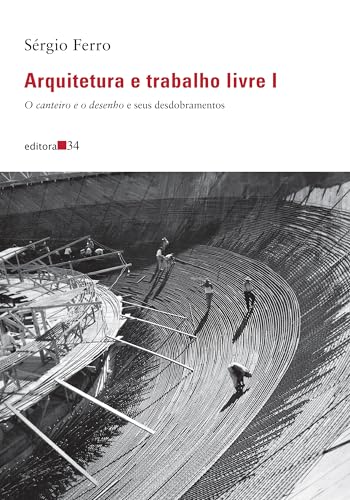 Arquitetura e trabalho livre I:: O canteiro e o desenho e seus desdobramentos