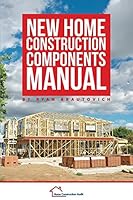New Home Construction Components Manual 0986440469 Book Cover