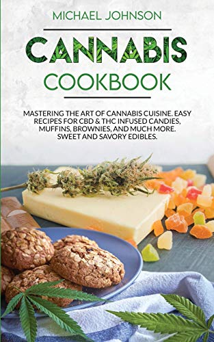 Cannabis Cookbook: Mastering the Art of Cannabis Cuisine. Easy Recipes for CBD & THC infused Candy