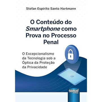Capa do livro Conteúdo do Smartphone como Prova no Processo Penal, O - O Excepcionalismo da Tecnologia sob a Óptica da Proteção da Privacidade