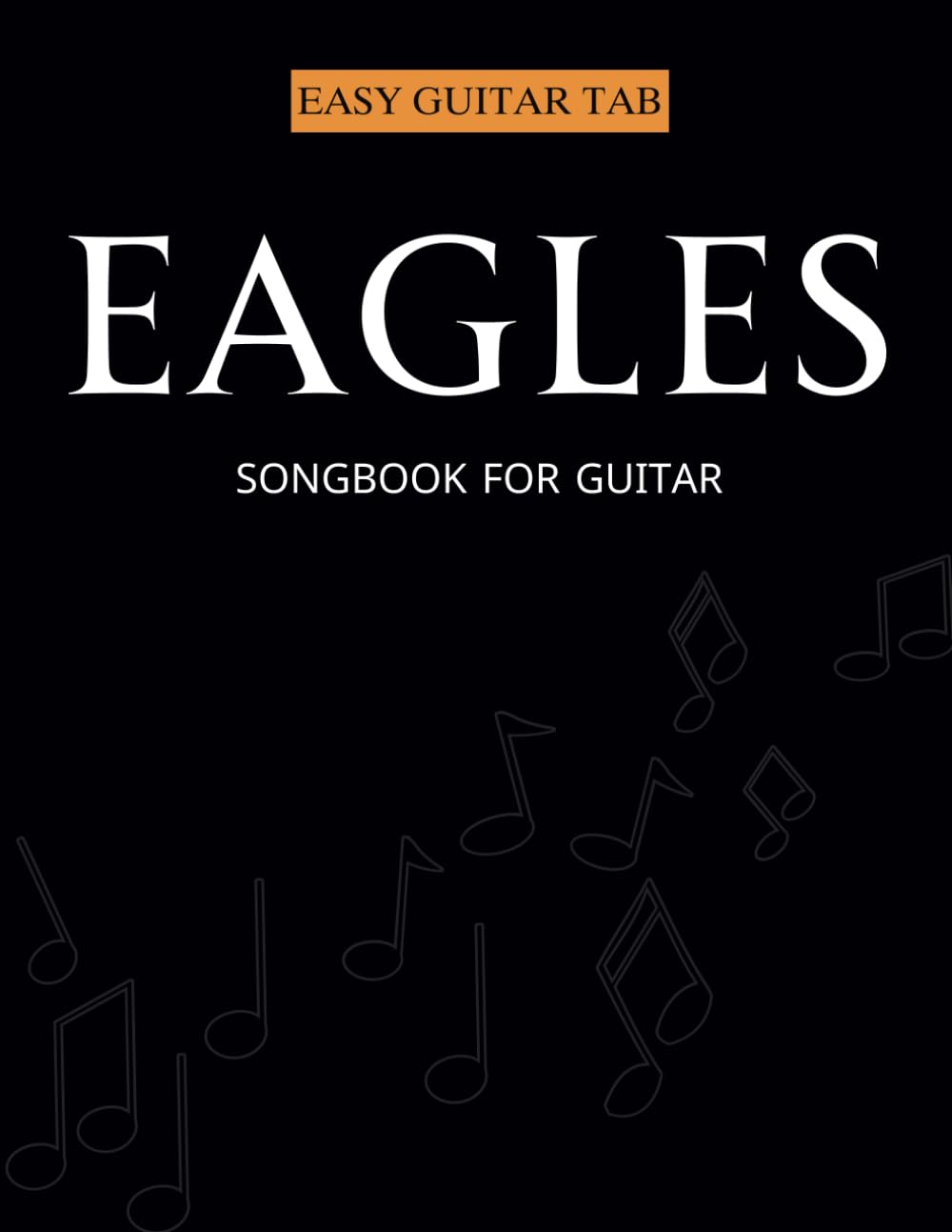 Eagles Songbook for Guitar: Selection Of 18 Songs for Easy Guitar Tab