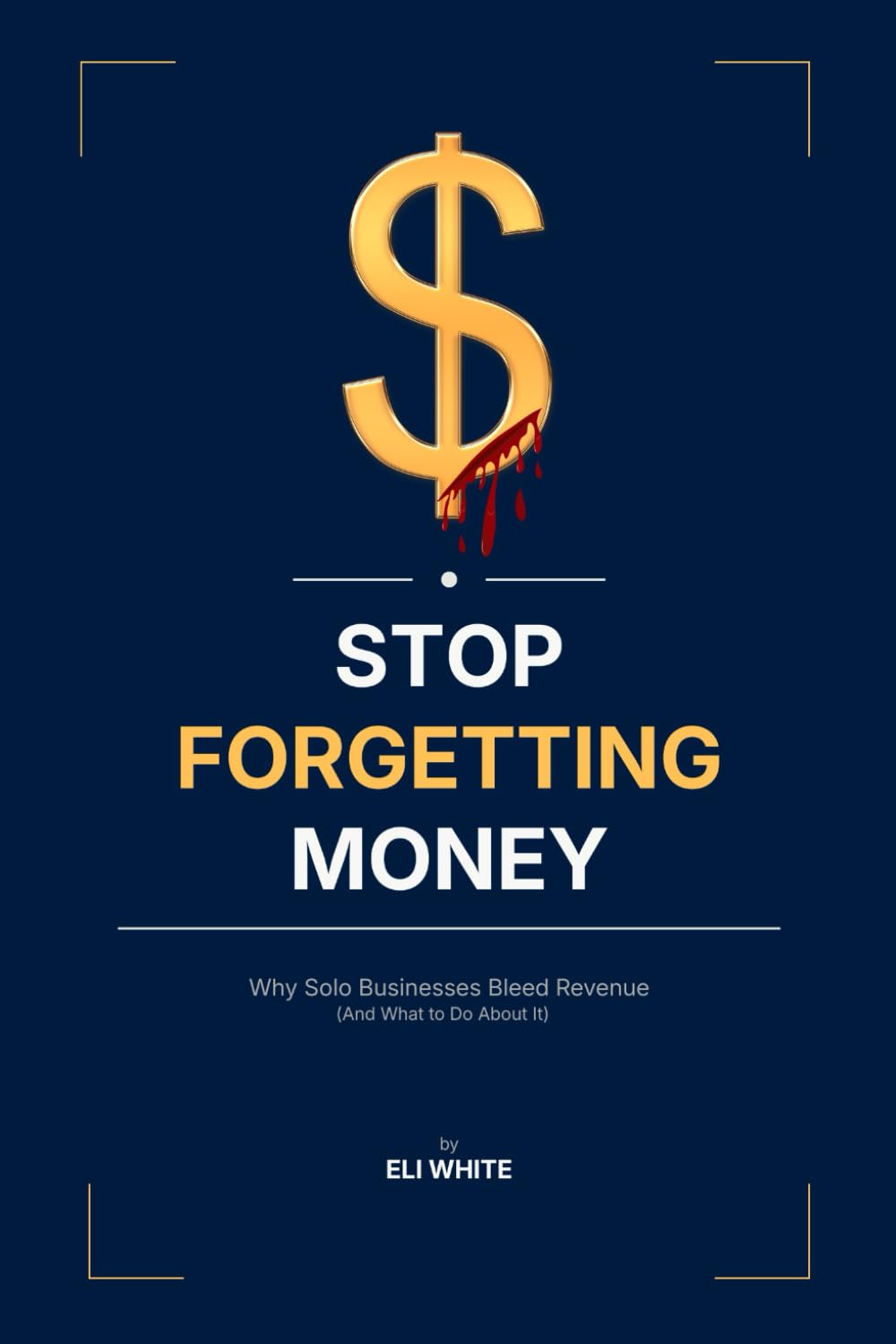 STOP FORGETTING MONEY: Why Solo Businesses Bleed Revenue (And What to Do About It)