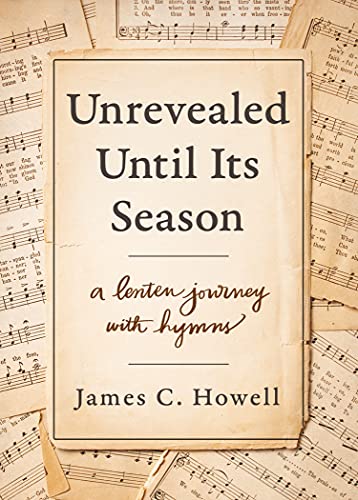 Unrevealed Until Its Season: A Lenten Journey with Hymns