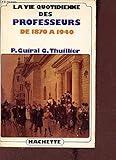  La vie quotidienne des professeurs en France de 1870 a 1940 (French Edition)