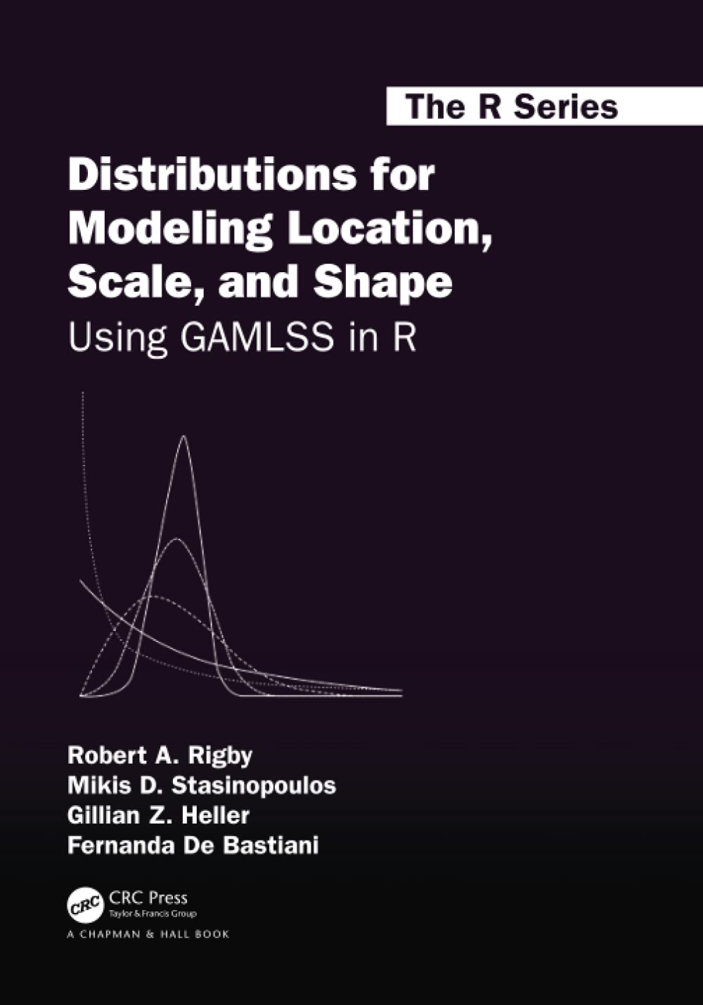 Distributions for Modeling Location, Scale, and Shape: Using GAMLSS in R (Chapman & Hall/CRC The R Series)