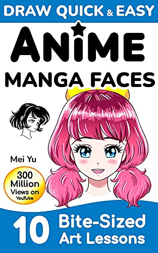 Draw Quick & Easy Anime Manga Faces: 10 Bite-Sized Art Lessons