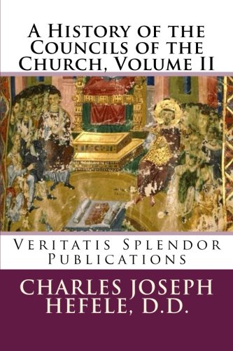 A History of the Councils of the Church, Volume II (A History of the Christian Councils From the Original Documents)