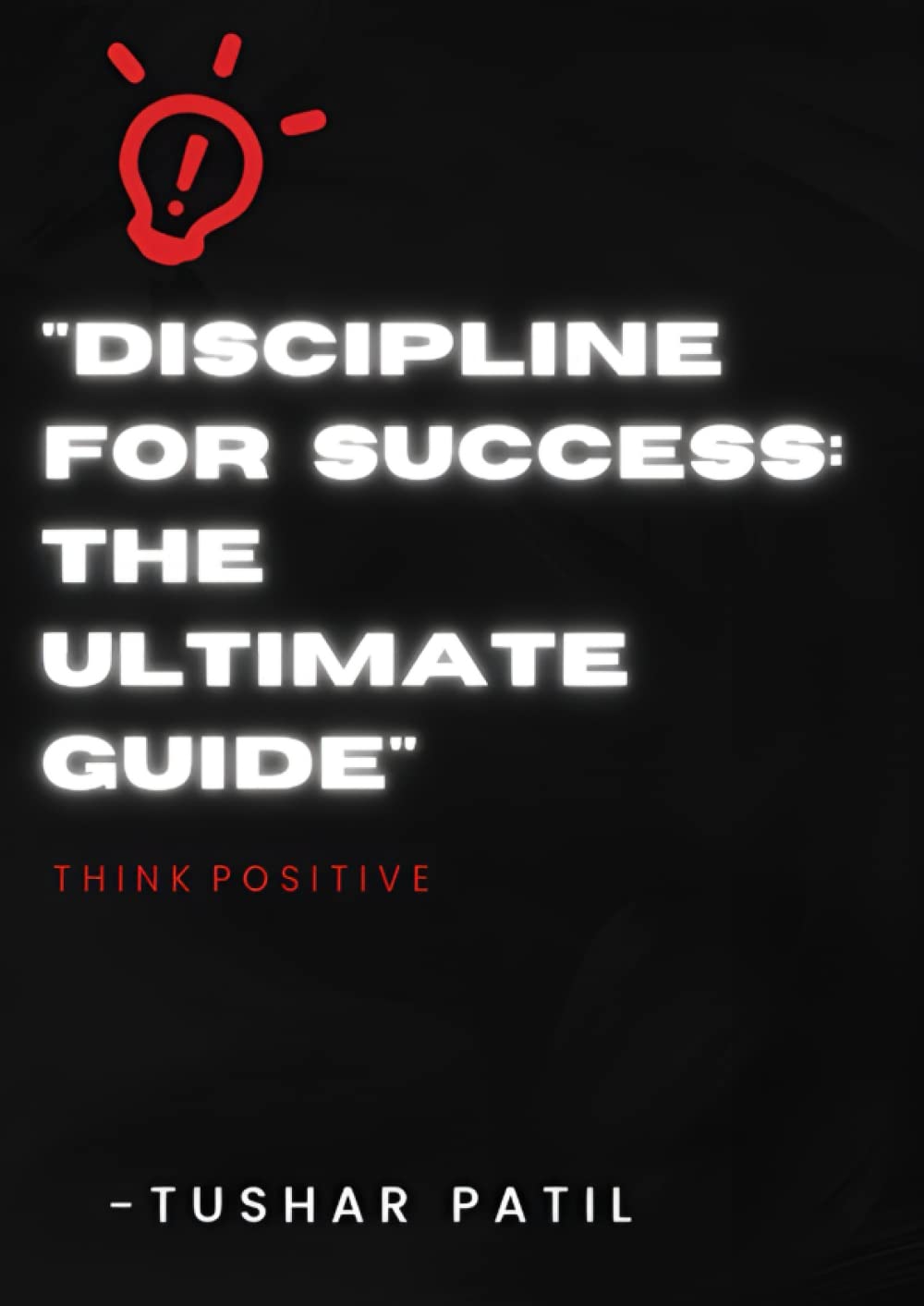 "Discipline For Success: The Ultimate Guide