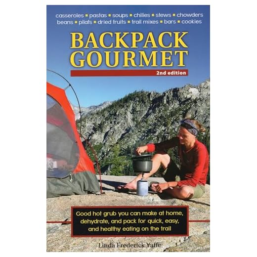 Backpack Gourmet: Good Hot Grub You Can Make at Home, Dehydrate, and Pack for Quick, Easy, and Healthy Eating on the Trail