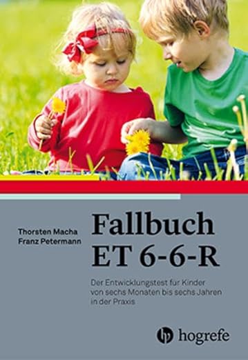 Entwicklungstest Et 6 6 R Fallbuch ET 6-6-R: Der Entwicklungstest für Kinder von sechs Monaten