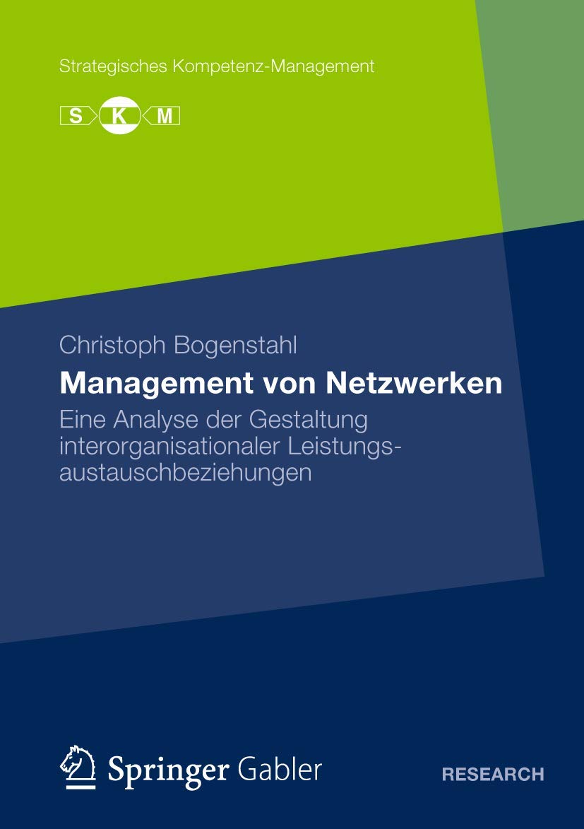 Management von Netzwerken: Eine Analyse der Gestaltung interorganisationaler Leistungsautauschbeziehungen (Strategisches Kompetenz-Management)